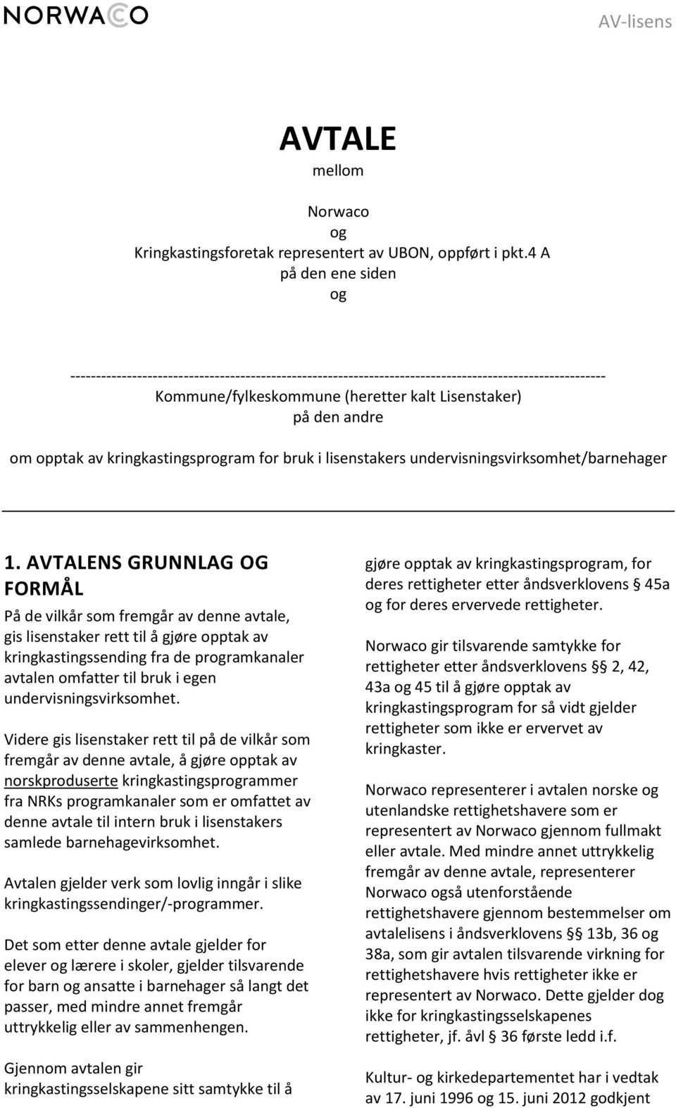 opptak av kringkastingsprogram for bruk i lisenstakers undervisningsvirksomhet/barnehager 1.