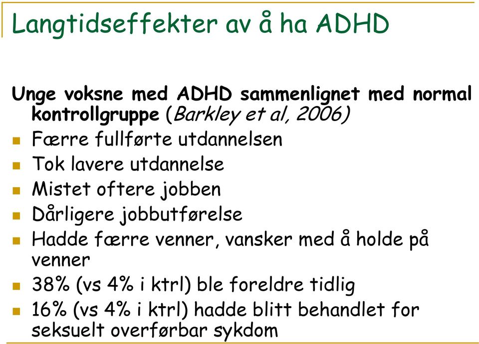 jobben Dårligere jobbutførelse Hadde færre venner, vansker med å holde på venner 38% (vs 4%