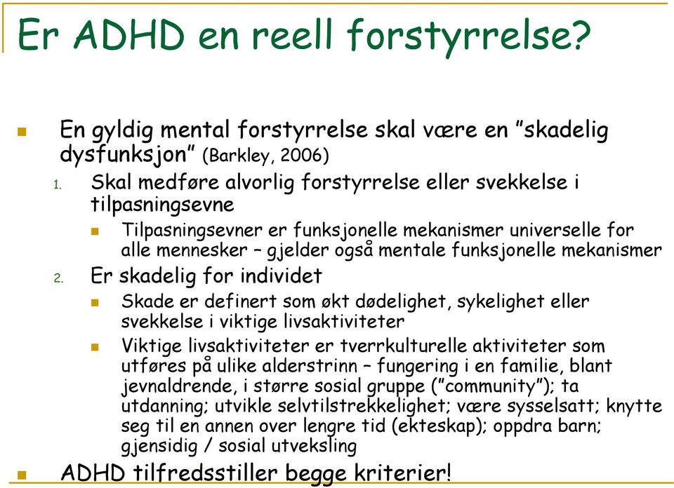 Er skadelig for individet Skade er definert som økt dødelighet, sykelighet eller svekkelse i viktige livsaktiviteter Viktige livsaktiviteter er tverrkulturelle aktiviteter som utføres på ulike