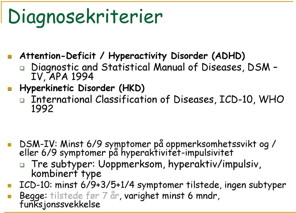 oppmerksomhetssvikt og / eller 6/9 symptomer på hyperaktivitet-impulsivitet Tre subtyper: Uoppmerksom, hyperaktiv/impulsiv,