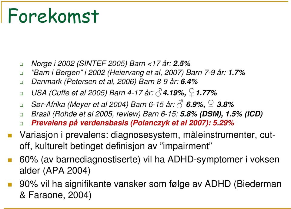 8% (DSM), 1.5% (ICD) Prevalens på verdensbasis (Polanczyk et al 2007): 5.