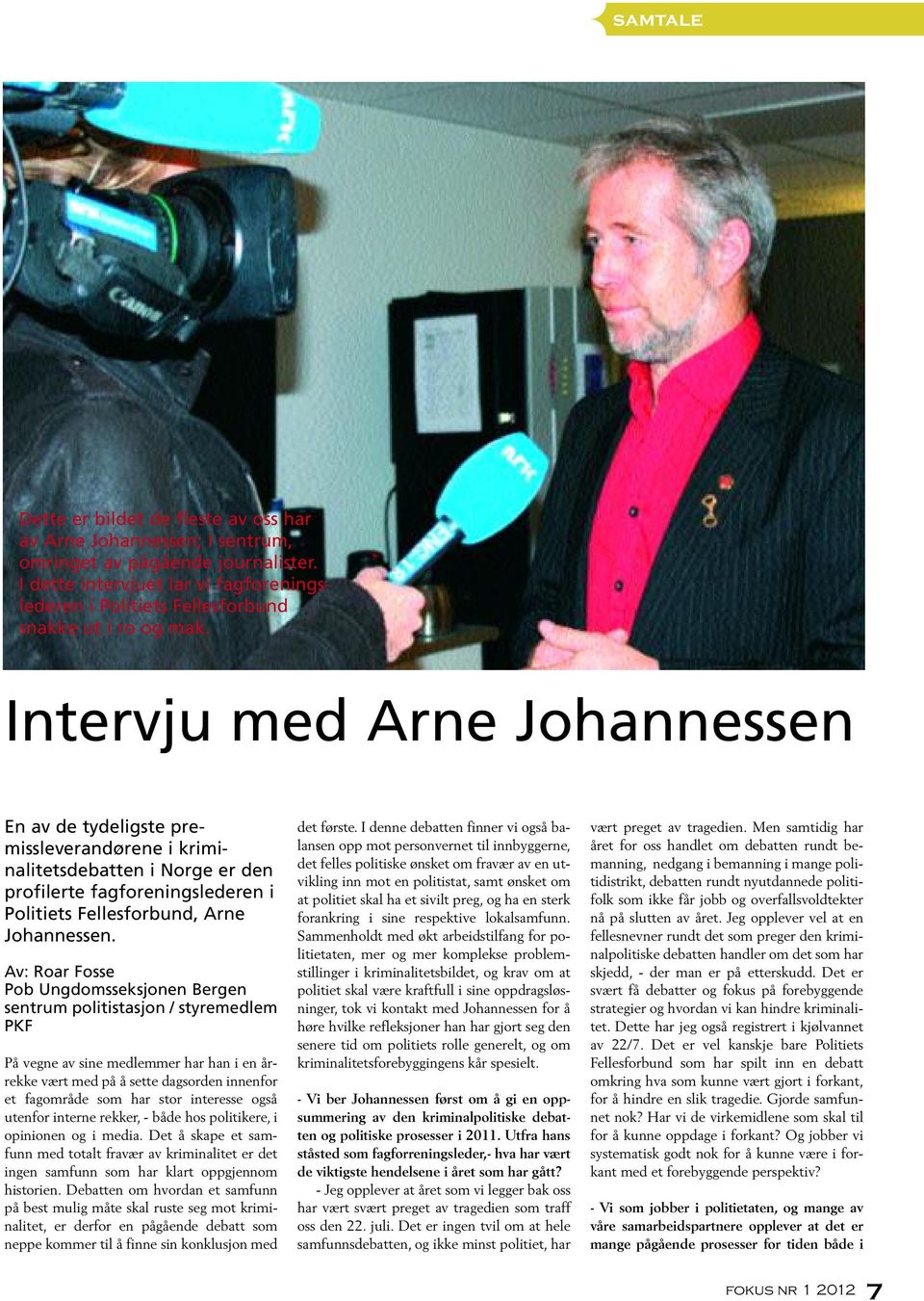 Intervju med Arne Johannessen En av de tydeligste premissleverandørene i kriminalitetsdebatten i Norge er den profilerte fagforeningslederen i Politiets Fellesforbund, Arne Johannessen.
