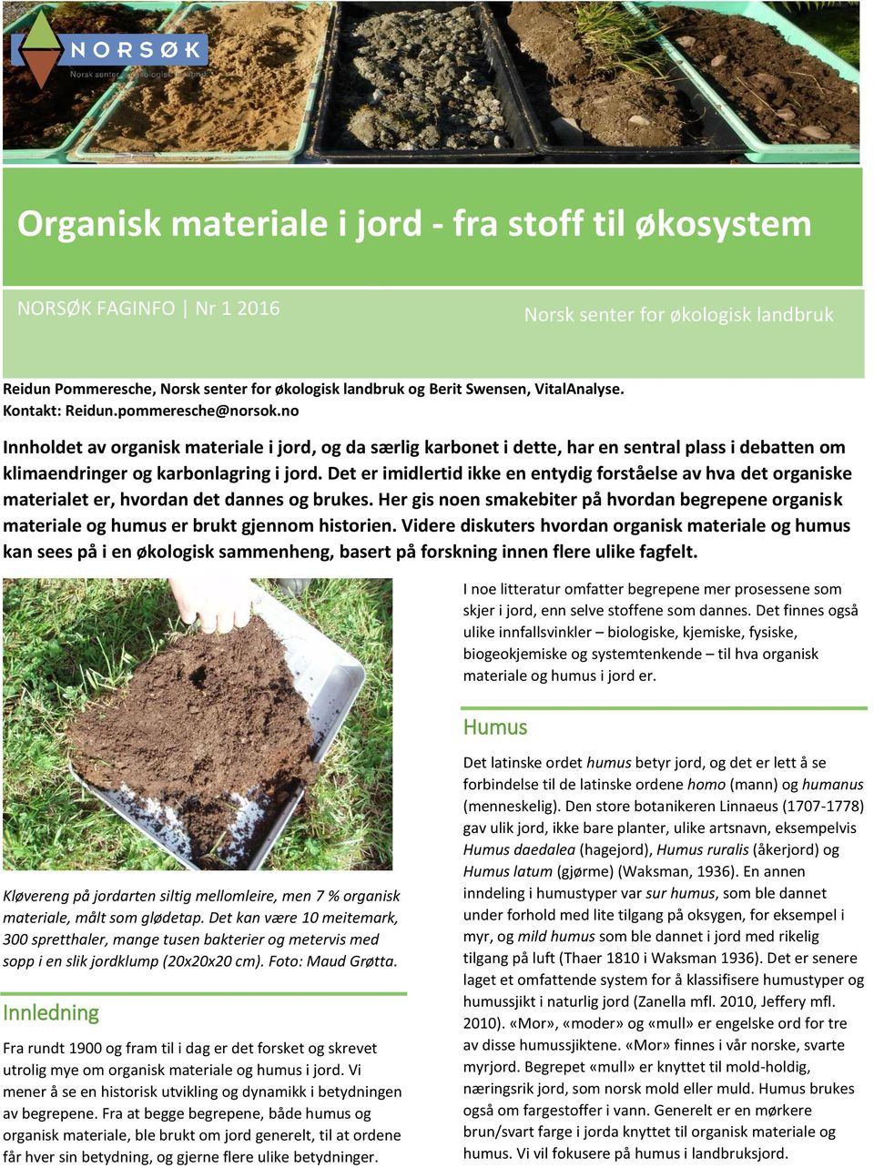 no Innholdet av organisk materiale i jord, og da særlig karbonet i dette, har en sentral plass i debatten om klimaendringer og karbonlagring i jord.