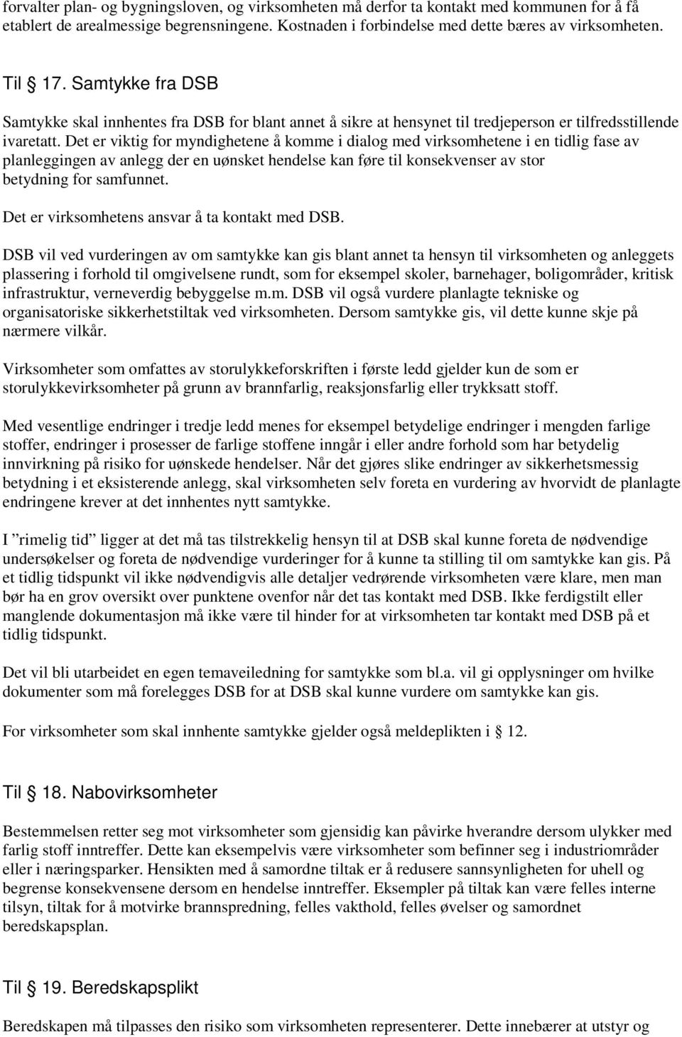 Det er viktig for myndighetene å komme i dialog med virksomhetene i en tidlig fase av planleggingen av anlegg der en uønsket hendelse kan føre til konsekvenser av stor betydning for samfunnet.