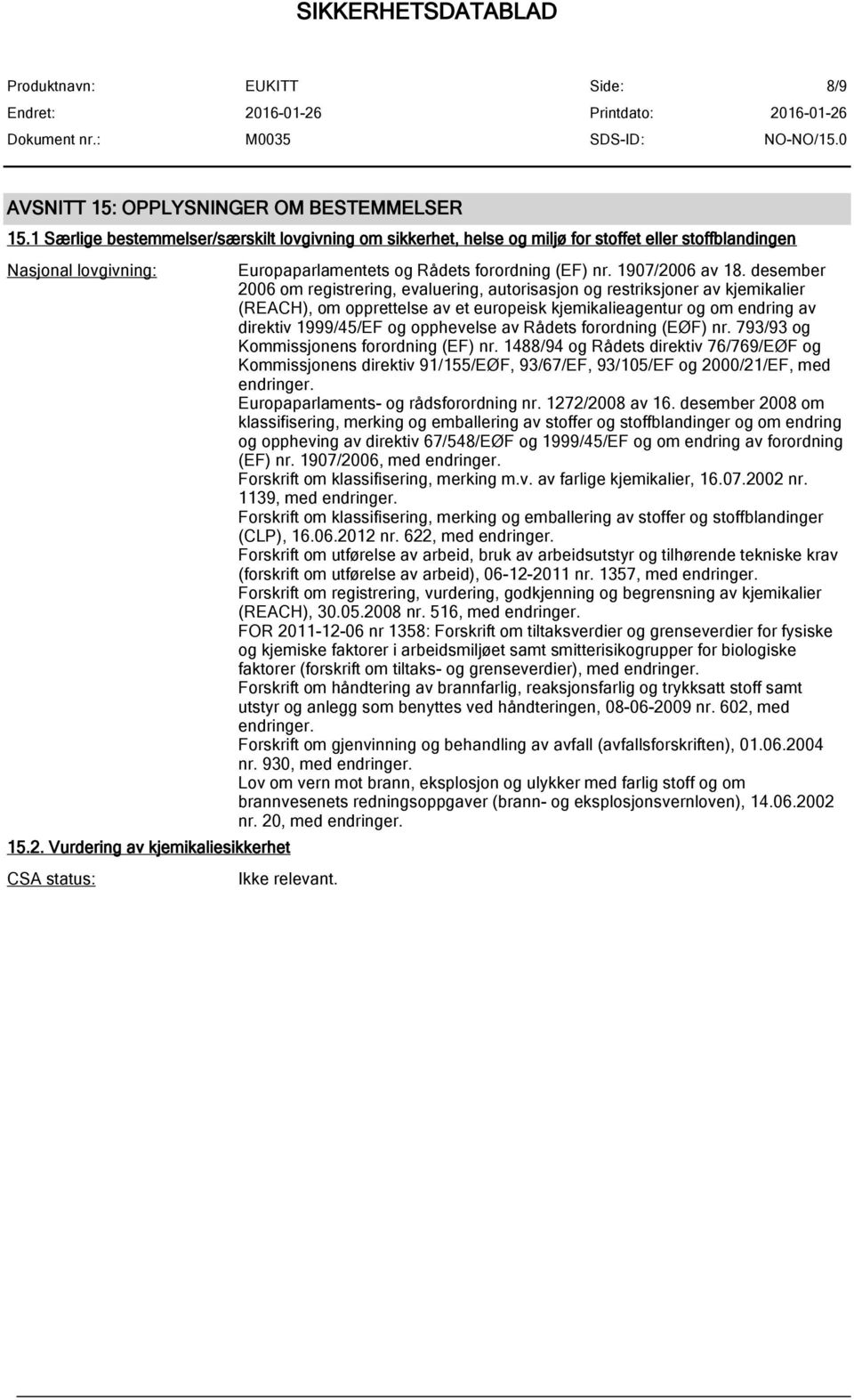 desember 2006 om registrering, evaluering, autorisasjon og restriksjoner av kjemikalier (REACH), om opprettelse av et europeisk kjemikalieagentur og om endring av direktiv 1999/45/EF og opphevelse av