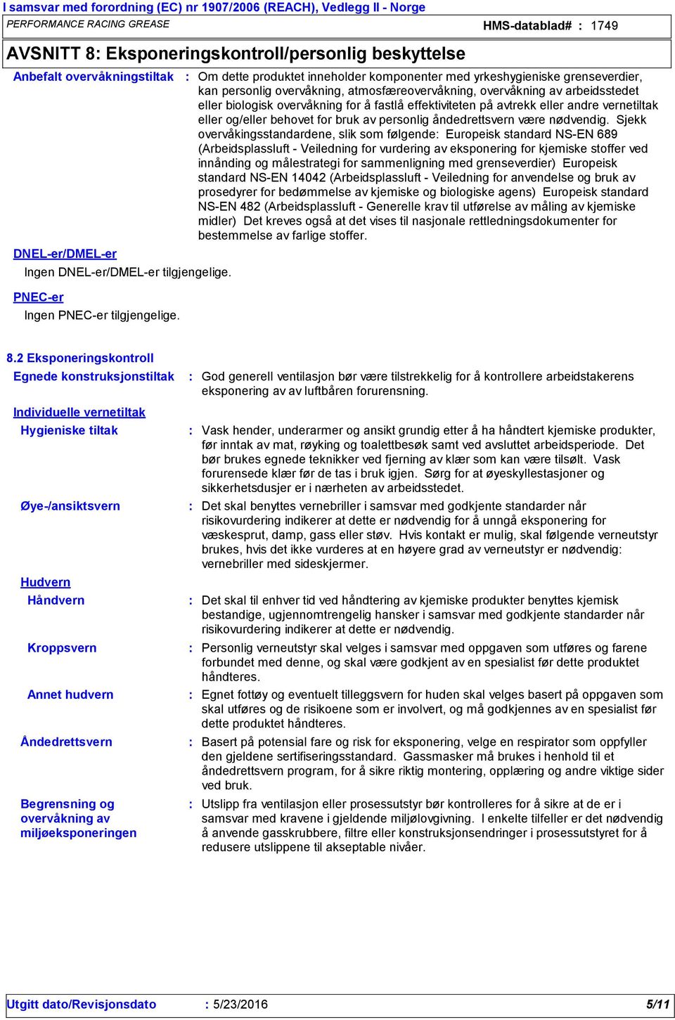 Om dette produktet inneholder komponenter med yrkeshygieniske grenseverdier, kan personlig overvåkning, atmosfæreovervåkning, overvåkning av arbeidsstedet eller biologisk overvåkning for å fastlå