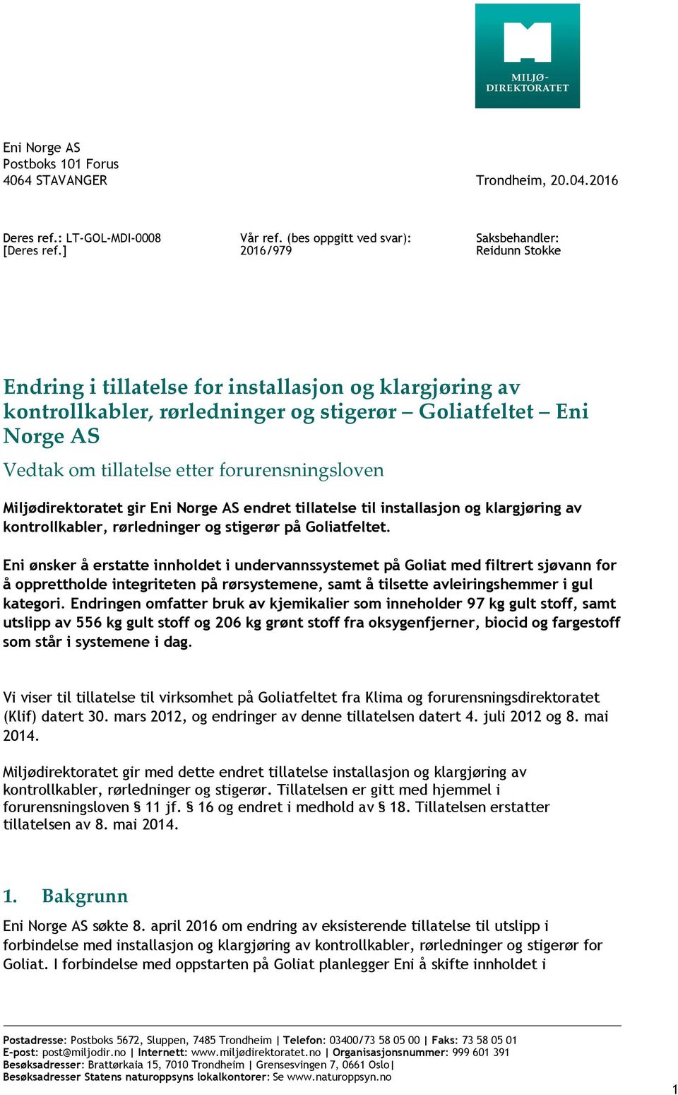 Miljødirektoratet gir Eni Norge AS endret tillatelse til installasjon og klargjøring av kontrollkabler, rørledninger og stigerør på Goliatfeltet.
