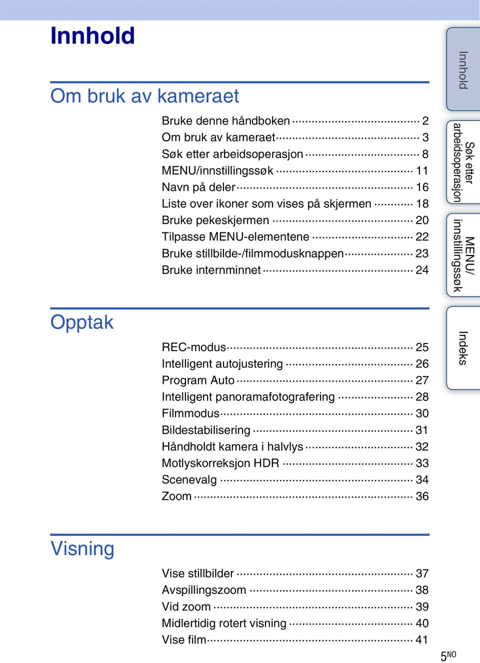 autojustering 26 Program Auto 27 Intelligent panoramafotografering 28 Filmmodus 30 Bildestabilisering 31 Håndholdt kamera i halvlys 32