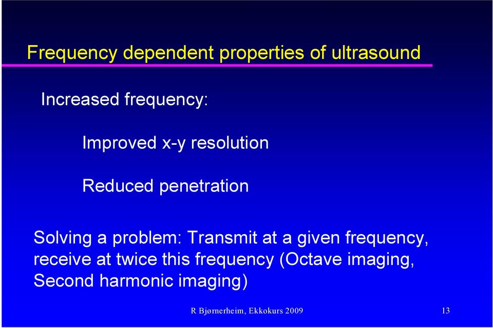 Transmit at a given freqency, receive at twice this freqency