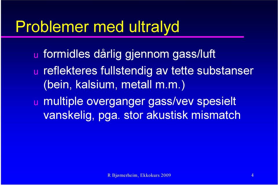 metall m.m.) mltiple overganger gass/vev spesielt vanskelig, pga.