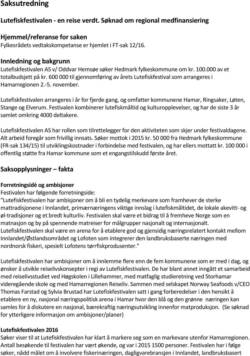 600 000 til gjennomføring av årets Lutefiskfestival som arrangeres i Hamarregionen 2.-5. november.