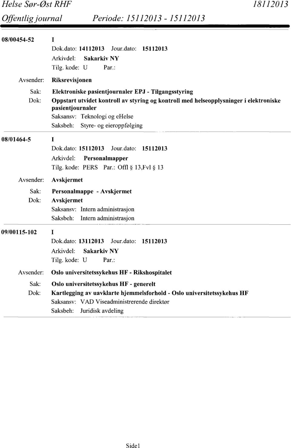 : Offl 13,Fv1 13 Avskjermet Sak: Personalmappe - Avskjermet Dok: Avskjermet Intern administrasjon Intern administrasjon 09/00115-102 I Oslo universitetssykehus HF -