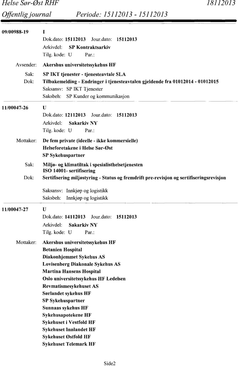 dato: 15112013 Mottaker: De fem private (ideelle - ikke kommersielle) Helseforetakene SP Sykehuspartner i Helse Sør-Øst Sak: Miljø- og klimatiltak i spesialisthelsetjenesten ISO 14001- sertifisering