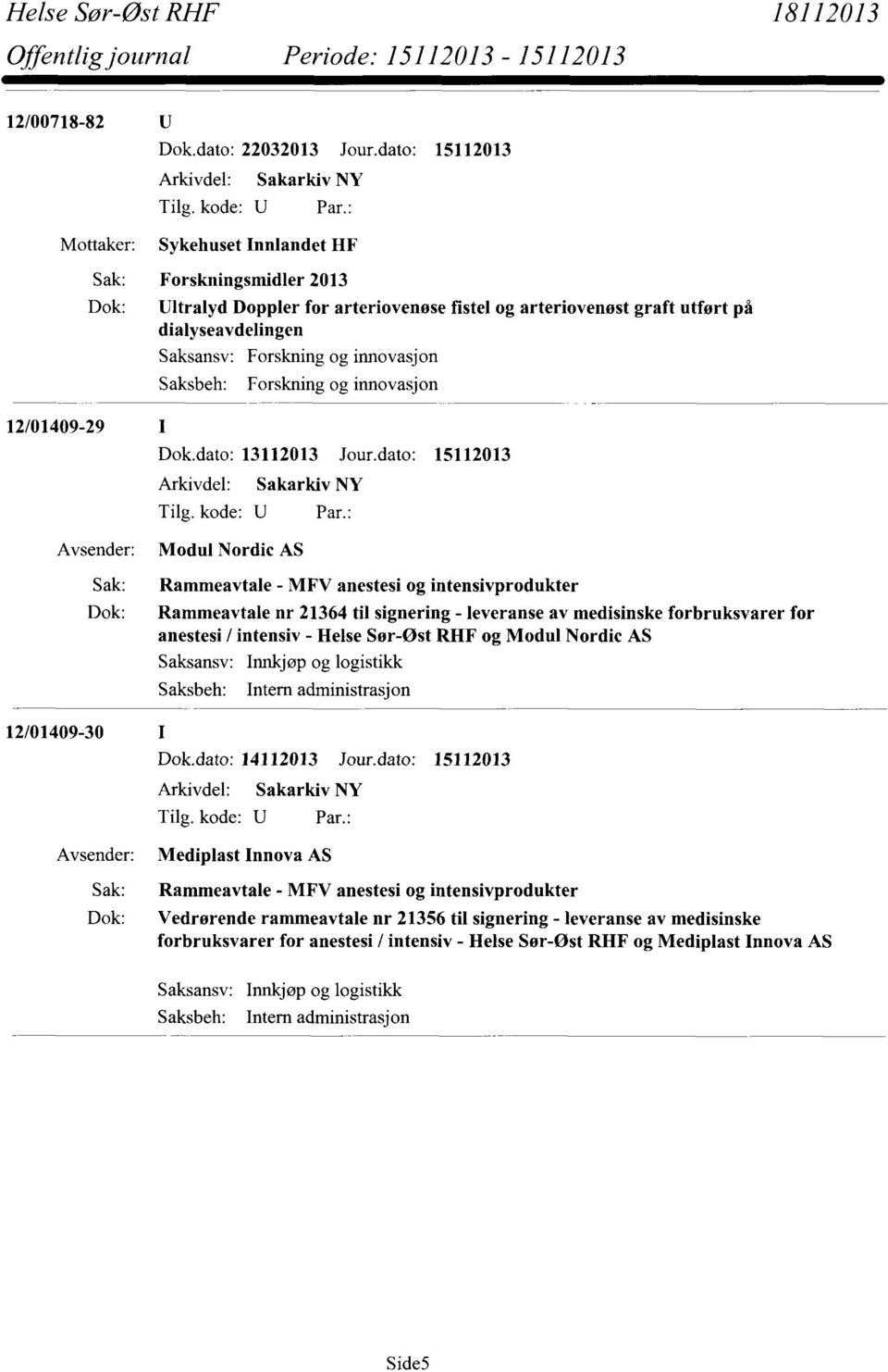 innovasjon 12/01409-29 Modul Nordic AS Sak: Rammeavtale - MFV anestesi og intensivprodukter Dok: Rammeavtale nr 21364 til signering - leveranse av medisinske forbruksvarer for anestesi / intensiv -