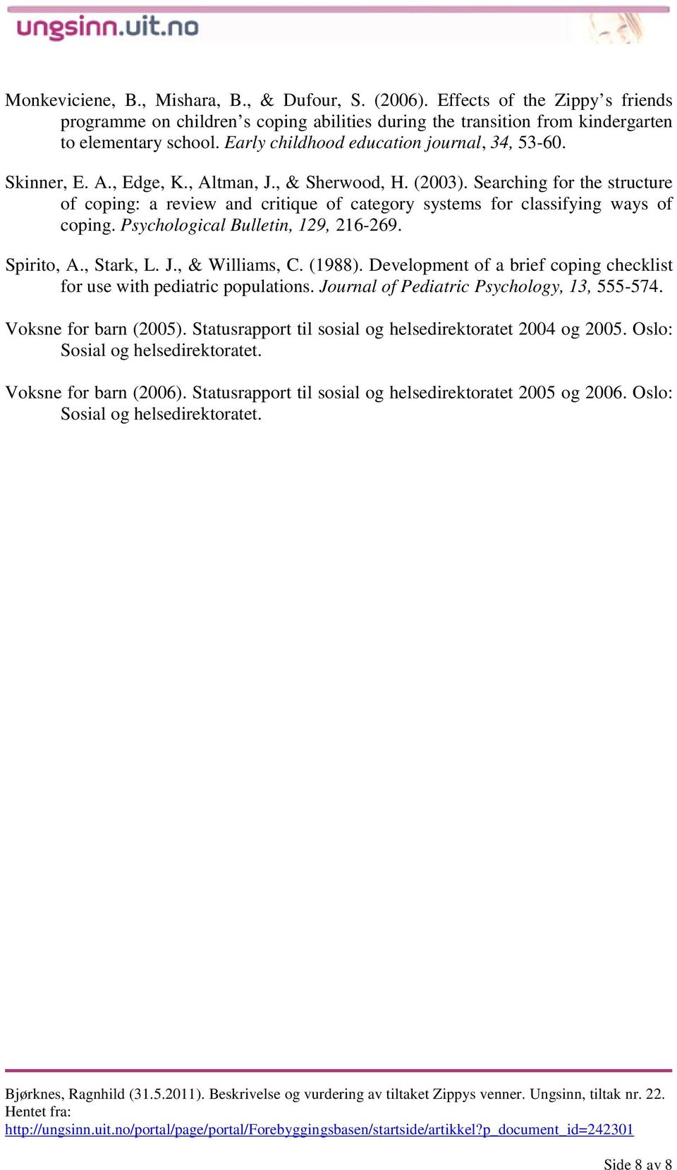 Searching for the structure of coping: a review and critique of category systems for classifying ways of coping. Psychological Bulletin, 129, 216-269. Spirito, A., Stark, L. J., & Williams, C. (1988).