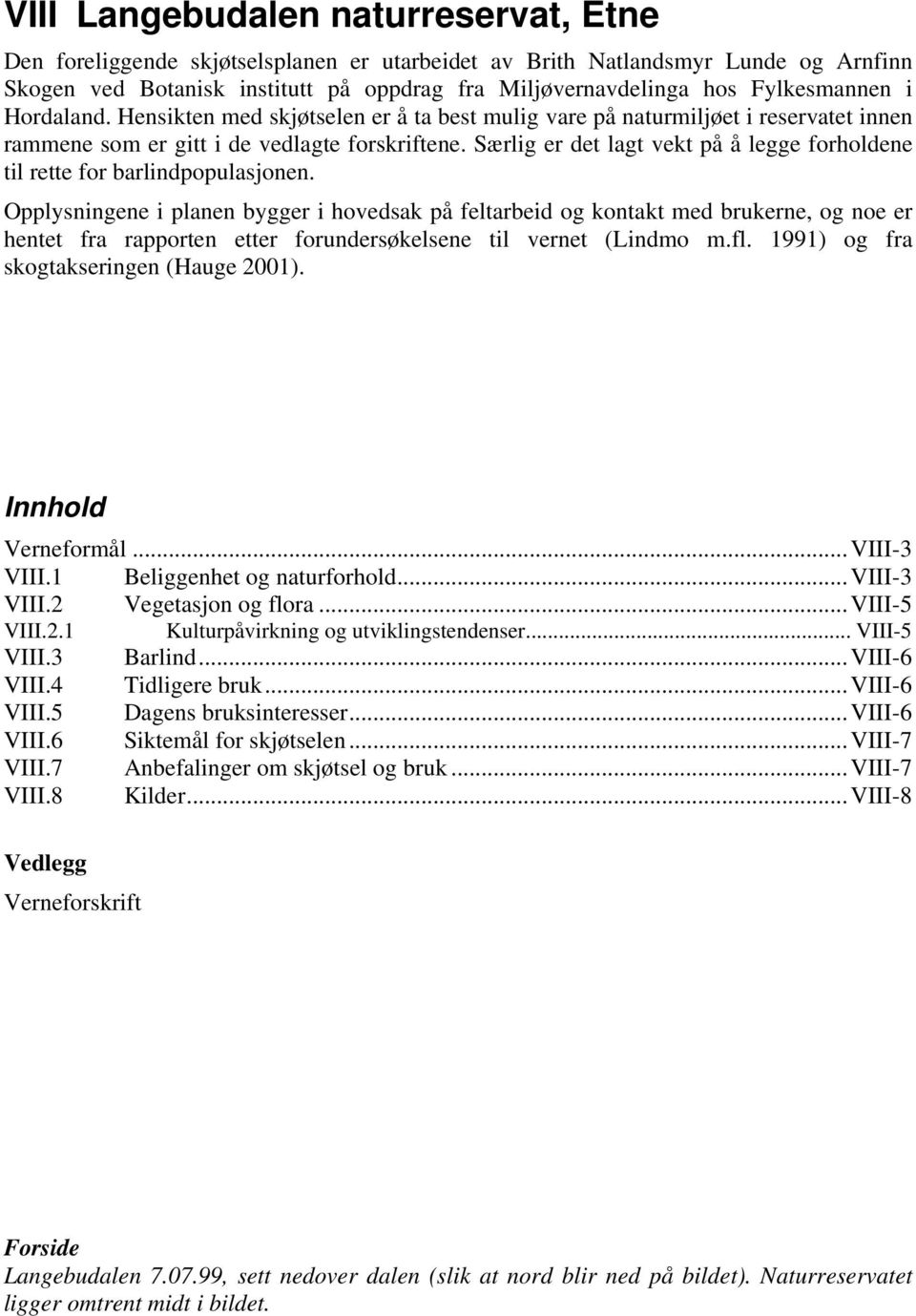 Særlig er det lagt vekt på å legge forholdene til rette for barlindpopulasjonen.