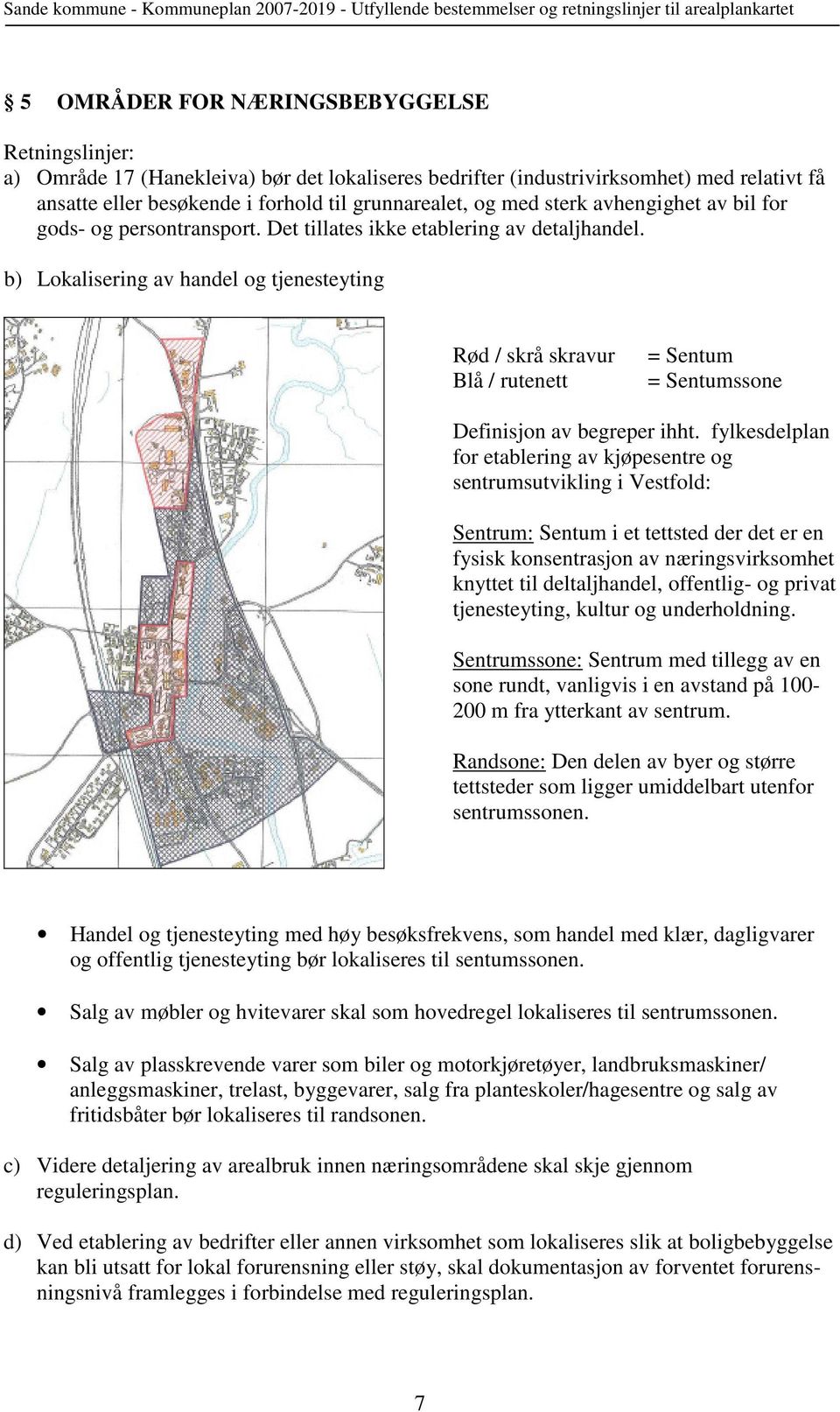 b) Lokalisering av handel og tjenesteyting Rød / skrå skravur Blå / rutenett = Sentum = Sentumssone Definisjon av begreper ihht.