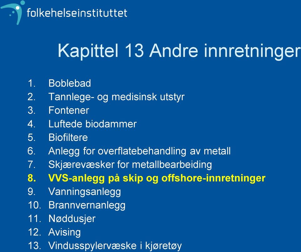 Anlegg for overflatebehandling av metall 7. Skjærevæsker for metallbearbeiding 8.