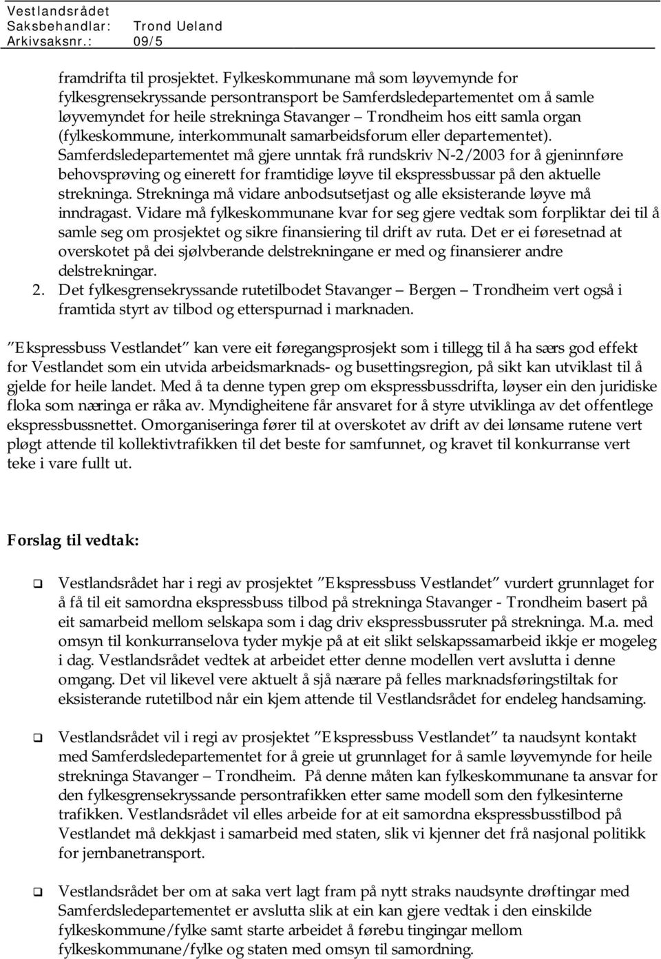 (fylkeskommune, interkommunalt samarbeidsforum eller departementet).