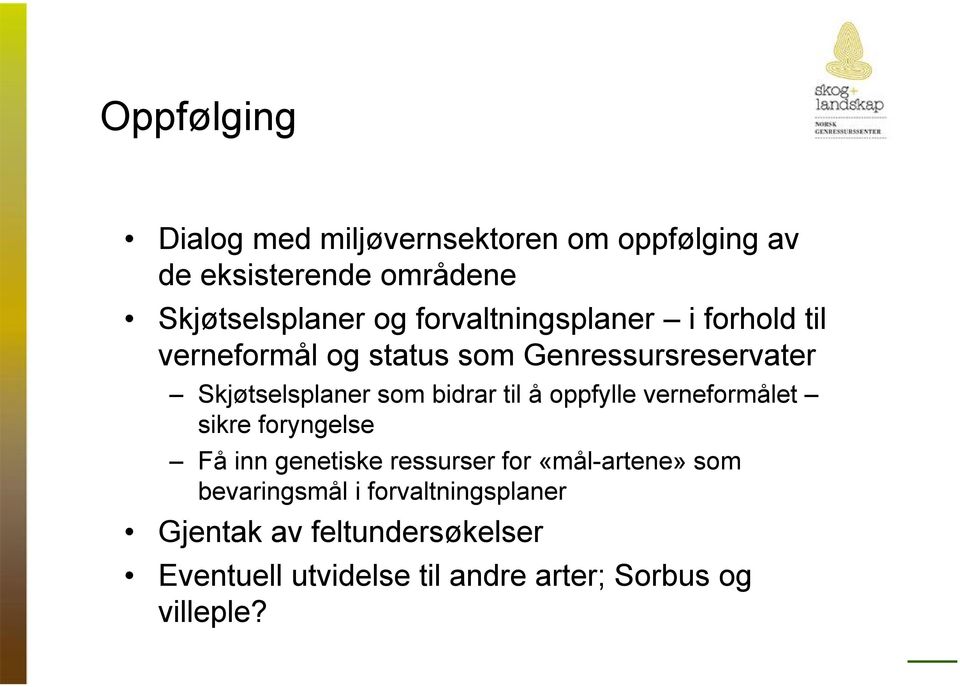 bidrar til å oppfylle verneformålet sikre foryngelse Få inn genetiske ressurser for «mål-artene» som