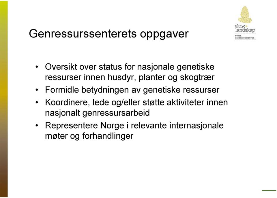 genetiske ressurser Koordinere, lede og/eller støtte aktiviteter innen