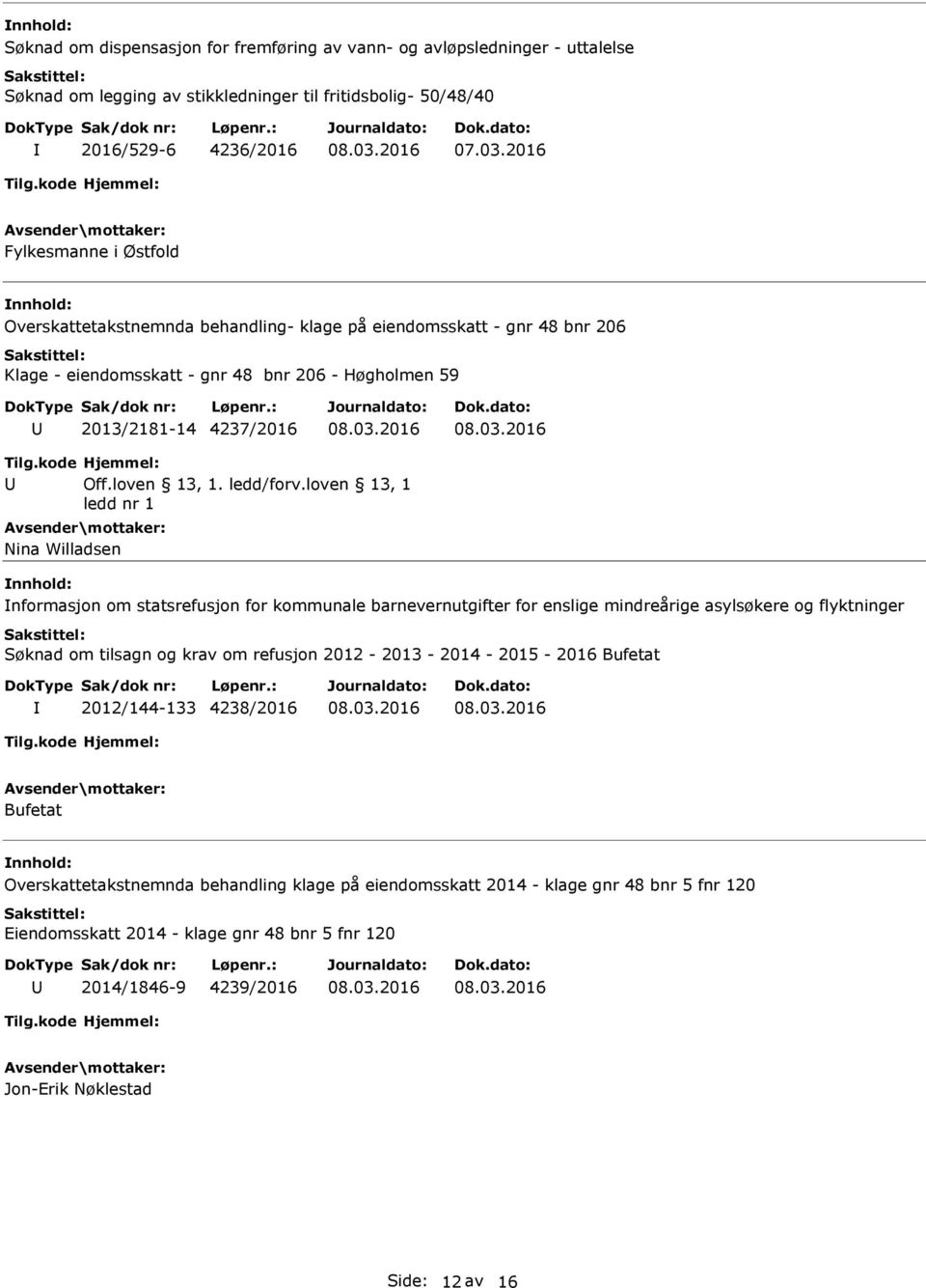 loven 13, 1 ledd nr 1 Nina Willadsen nformasjon om statsrefusjon for kommunale barnevernutgifter for enslige mindreårige asylsøkere og flyktninger Søknad om tilsagn og krav om refusjon 2012-2013 -