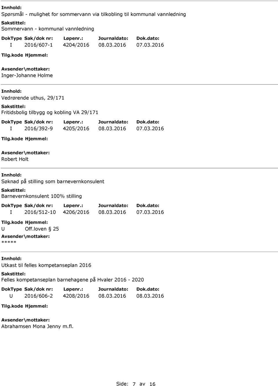 stilling som barnevernkonsulent Barnevernkonsulent 100% stilling 2016/512-10 4206/2016 Tilg.kode Hjemmel: Off.