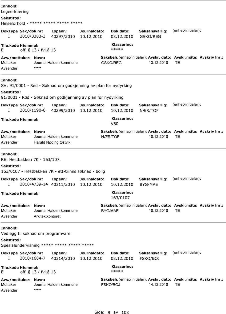 /mottaker: Navn: Saksbeh. vskr. dato: vskr.måte: vskriv lnr.: NÆR/TOF TE vsender Harald Nøding Østvik nnhold: RE: Høstbakken 7K - 163/107.