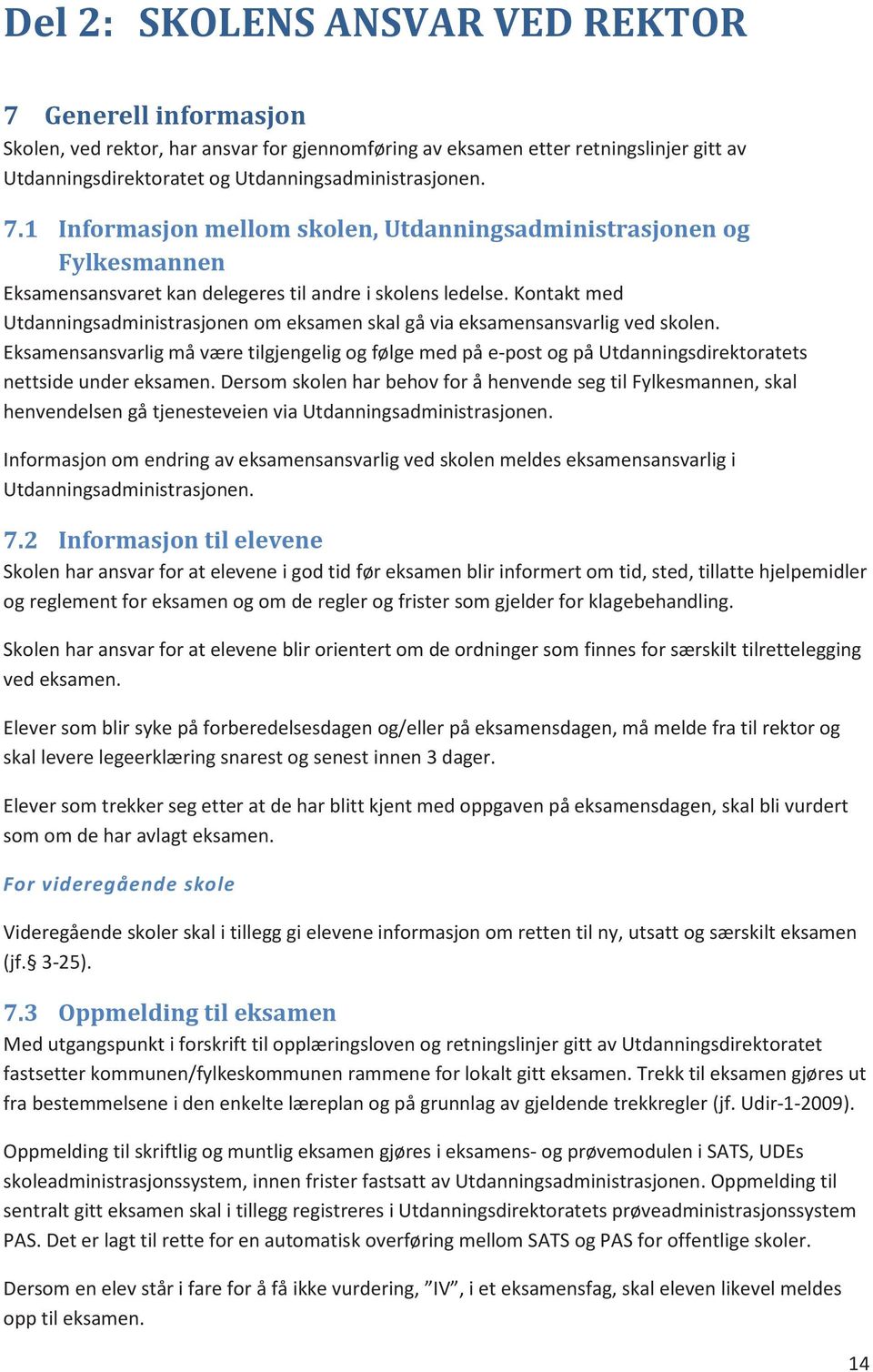 Kontakt med Utdanningsadministrasjonen om eksamen skal gå via eksamensansvarlig ved skolen.