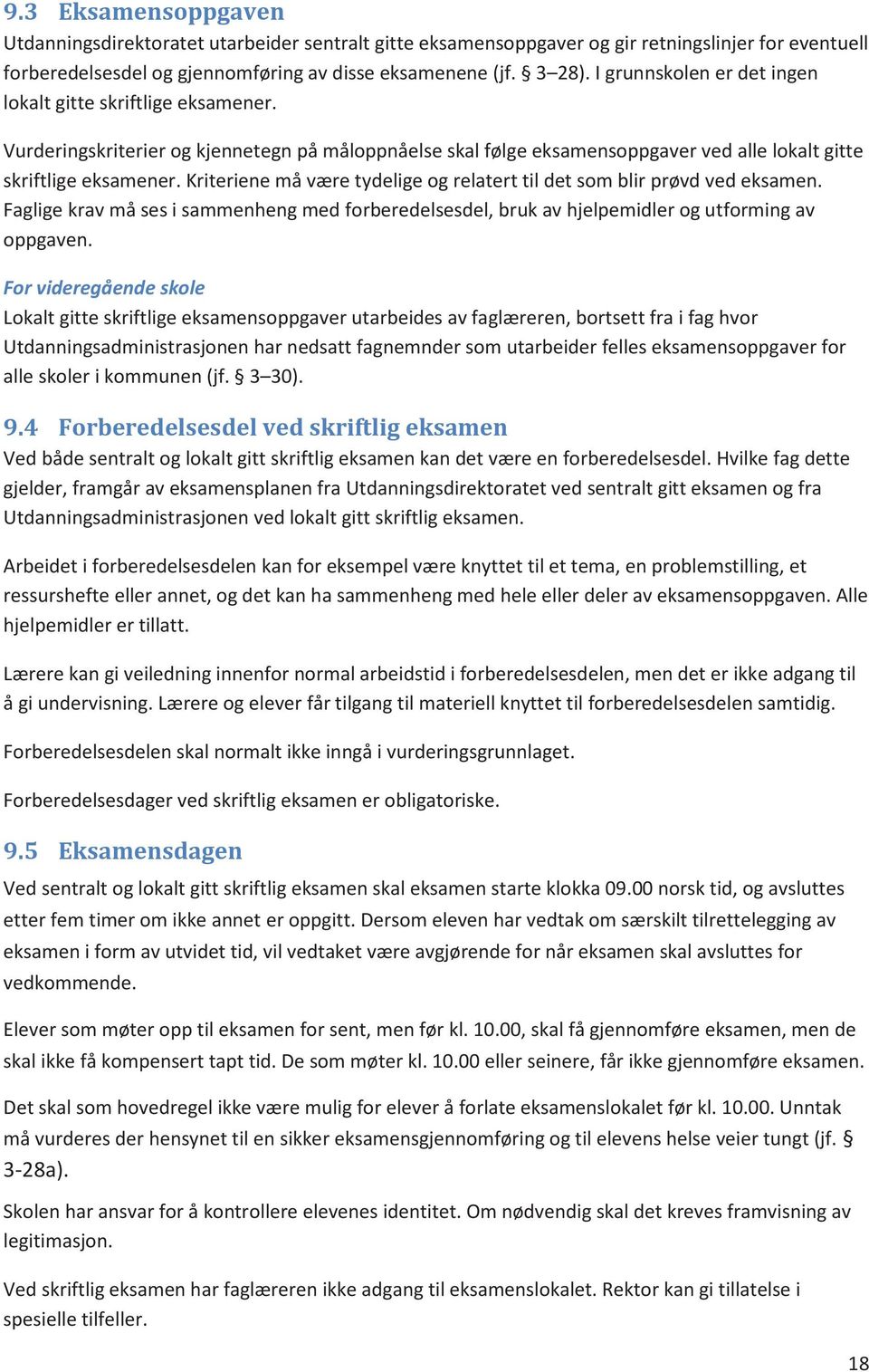 Kriteriene må være tydelige og relatert til det som blir prøvd ved eksamen. Faglige krav må ses i sammenheng med forberedelsesdel, bruk av hjelpemidler og utforming av oppgaven.