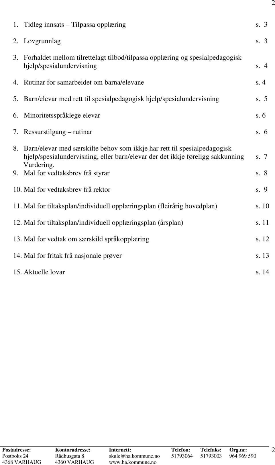 Barn/elevar med særskilte behov som ikkje har rett til spesialpedagogisk hjelp/spesialundervisning, eller barn/elevar der det ikkje føreligg sakkunning s. 7 Vurdering. 9.