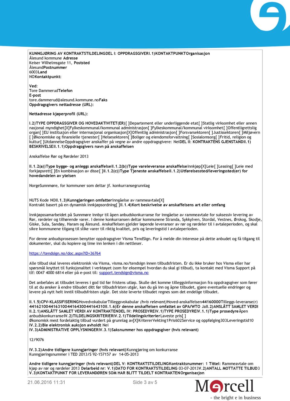 ]Fylkeskommunal/kommunal virksomhet[ ]Offentligrettslig organ[ ]EU institusjon eller internasjonal organisasjon[x]offentlig administrasjon[ ]Forsvarsektoren[ ]Justissektoren[ ]Miljøvern [ ]Økonomiske