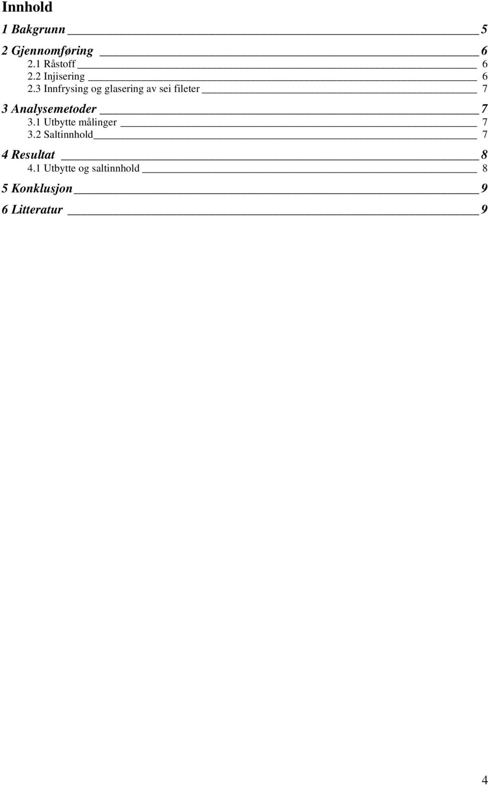 3 Innfrysing og glasering av sei fileter 7 3 Analysemetoder 7