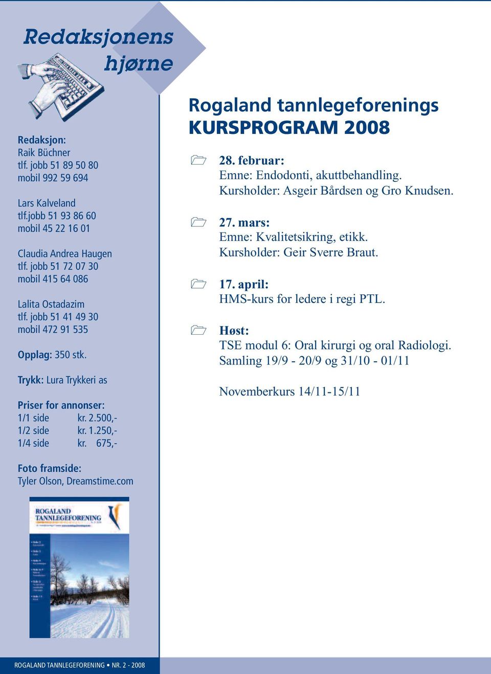 675,- Rogaland tannlegeforenings KURSPROGRAM 2008 28. februar: Emne: Endodonti, akuttbehandling. Kursholder: Asgeir Bårdsen og Gro Knudsen. 27. mars: Emne: Kvalitetsikring, etikk.