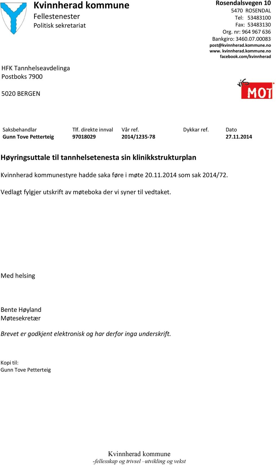 2014/1235-78 Dykkar ref. Dato 27.11.2014 Høyringsuttale til tannhelsetenesta sin klinikkstrukturplan styre hadde saka føre i møte 20.11.2014 som sak 2014/72.