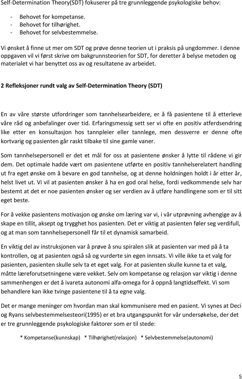 I denne oppgaven vil vi først skrive om bakgrunnsteorien for SDT, for deretter å belyse metoden og materialet vi har benyttet oss av og resultatene av arbeidet.