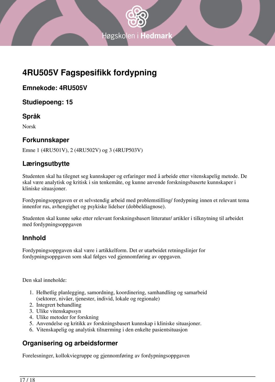 Fordypningsoppgaven er et selvstendig arbeid med problemstilling/ fordypning innen et relevant tema innenfor rus, avhengighet og psykiske lidelser (dobbeldiagnose).