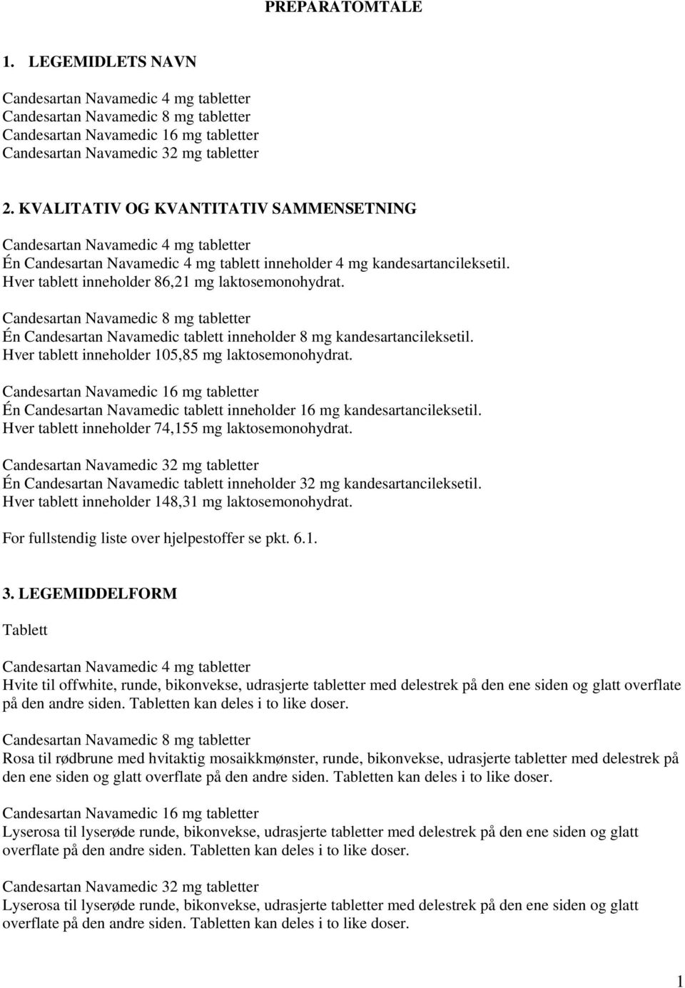 Hver tablett inneholder 86,21 mg laktosemonohydrat. Candesartan Navamedic 8 mg tabletter Én Candesartan Navamedic tablett inneholder 8 mg kandesartancileksetil.