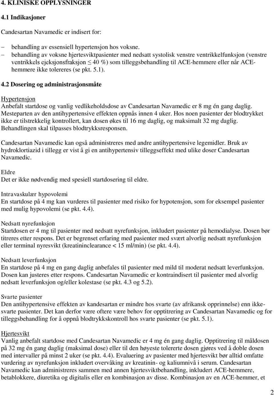 ikke tolereres (se pkt. 5.1). 4.2 Dosering og administrasjonsmåte Hypertensjon Anbefalt startdose og vanlig vedlikeholdsdose av Candesartan Navamedic er 8 mg én gang daglig.