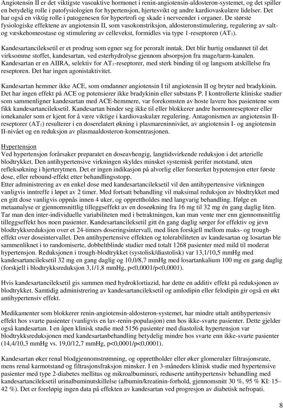 De største fysiologiske effektene av angiotensin II, som vasokonstriksjon, aldosteronstimulering, regulering av saltog væskehomeostase og stimulering av cellevekst, formidles via type 1-reseptoren