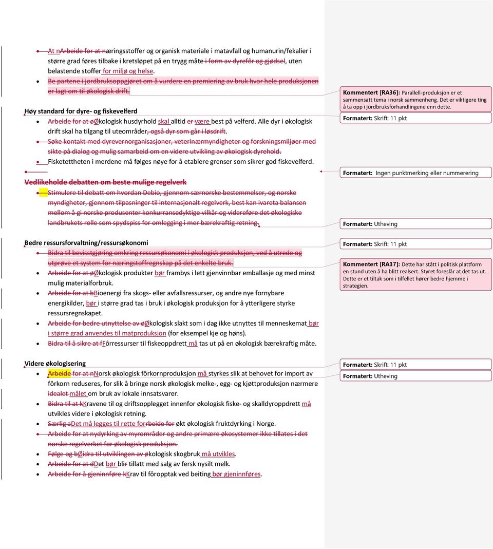 Høy standard for dyre- og fiskevelferd Arbeide for at øøkologisk husdyrhold skal alltid er være best på velferd. Alle dyr i økologisk drift skal ha tilgang til uteområder, også dyr som går i løsdrift.