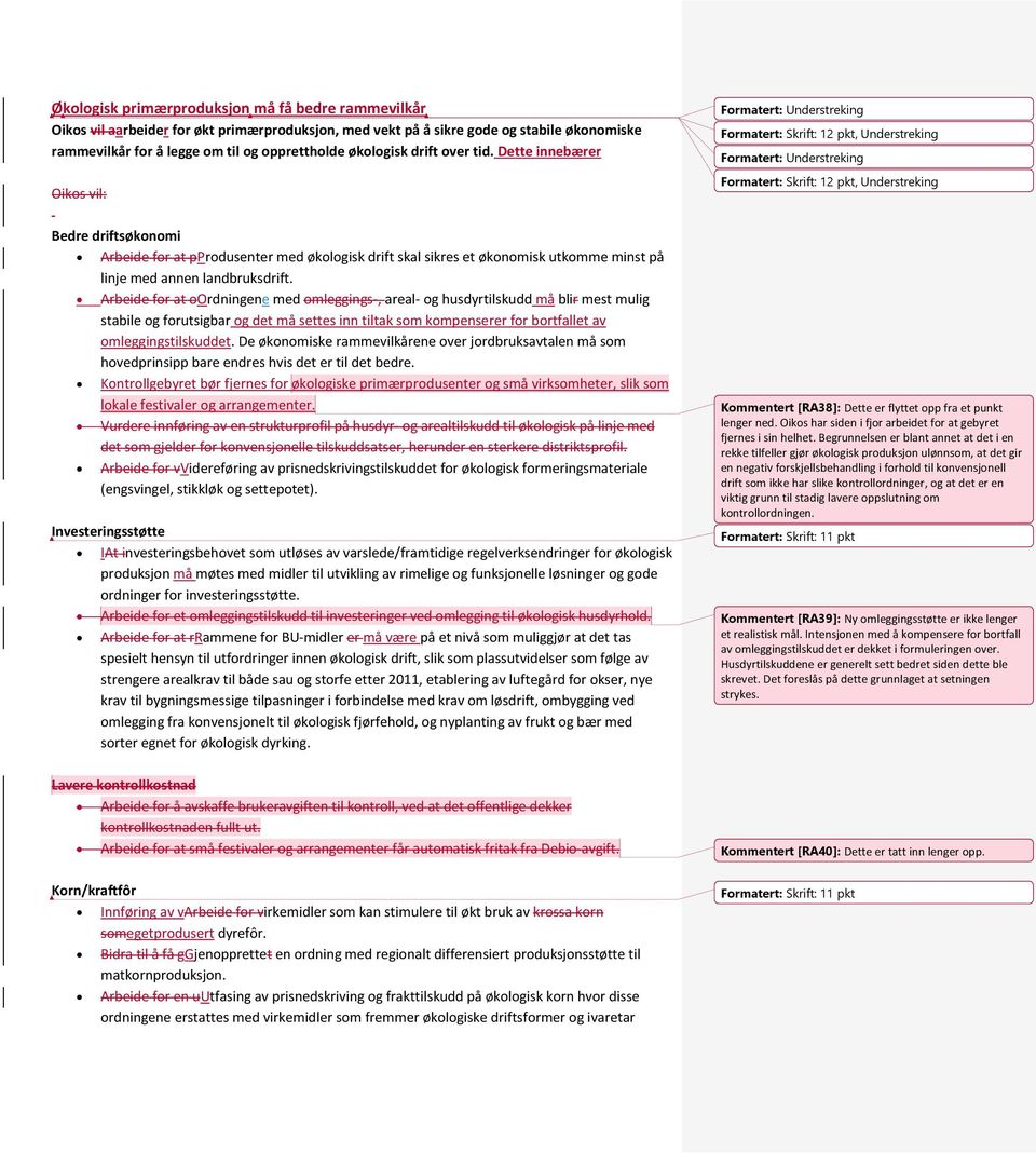 Arbeide for at oordningene med omleggings-, areal- og husdyrtilskudd må blir mest mulig stabile og forutsigbar og det må settes inn tiltak som kompenserer for bortfallet av omleggingstilskuddet.