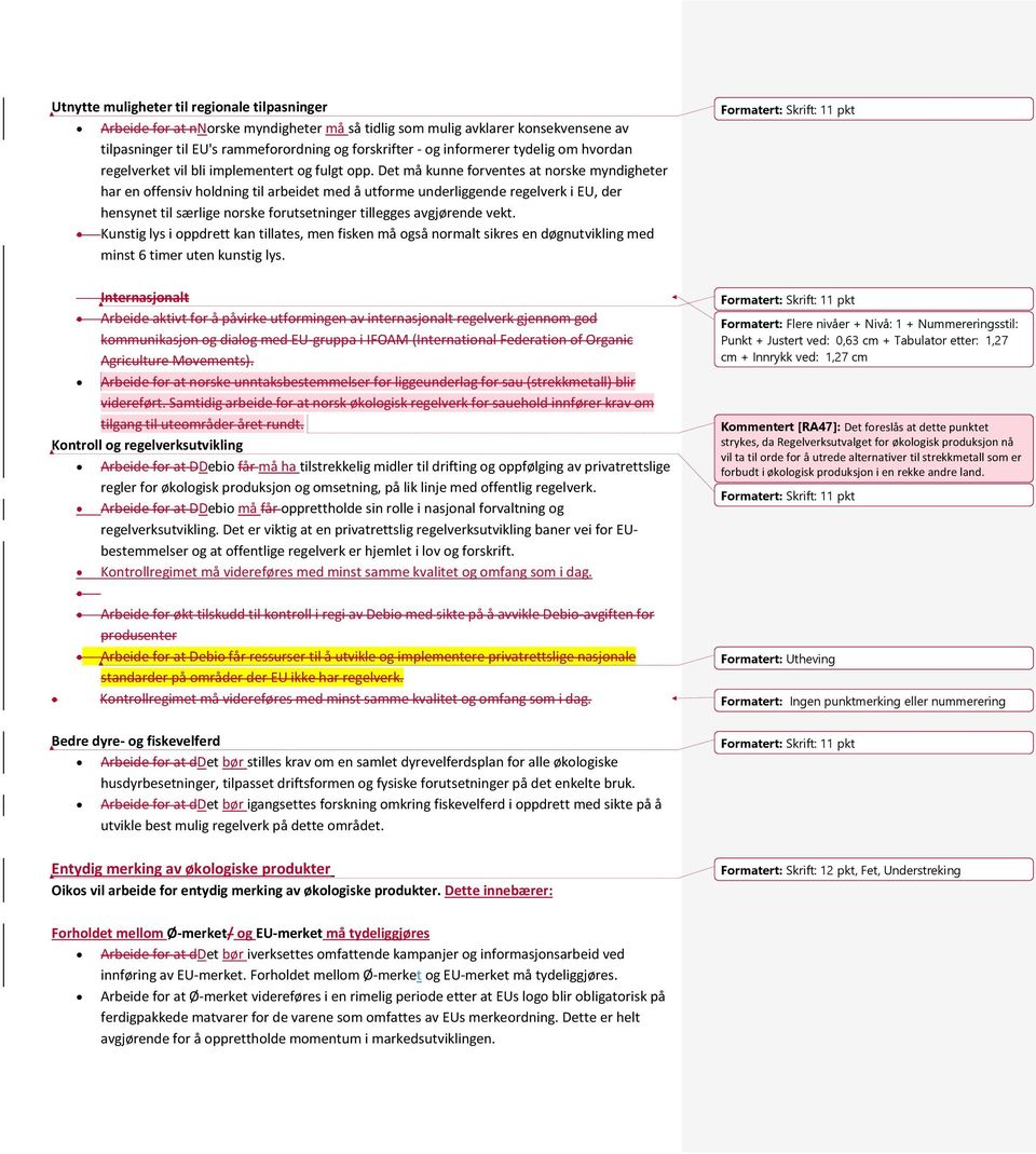 Det må kunne forventes at norske myndigheter har en offensiv holdning til arbeidet med å utforme underliggende regelverk i EU, der hensynet til særlige norske forutsetninger tillegges avgjørende vekt.