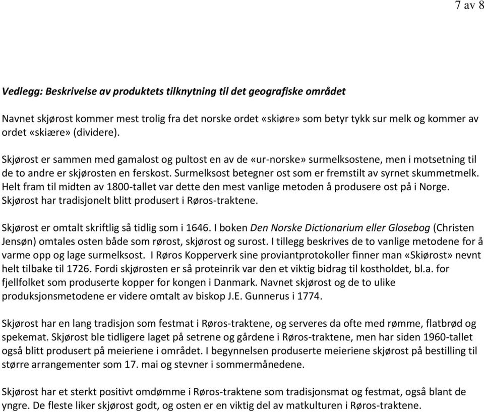 Surmelksost betegner ost som er fremstilt av syrnet skummetmelk. Helt fram til midten av 1800-tallet var dette den mest vanlige metoden å produsere ost på i Norge.