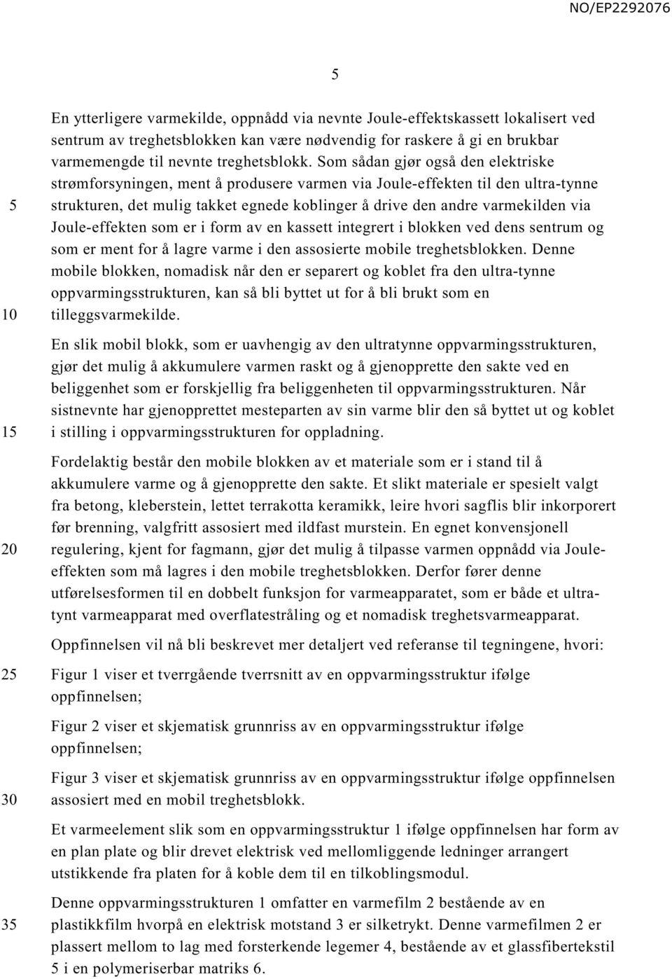 Joule-effekten som er i form av en kassett integrert i blokken ved dens sentrum og som er ment for å lagre varme i den assosierte mobile treghetsblokken.