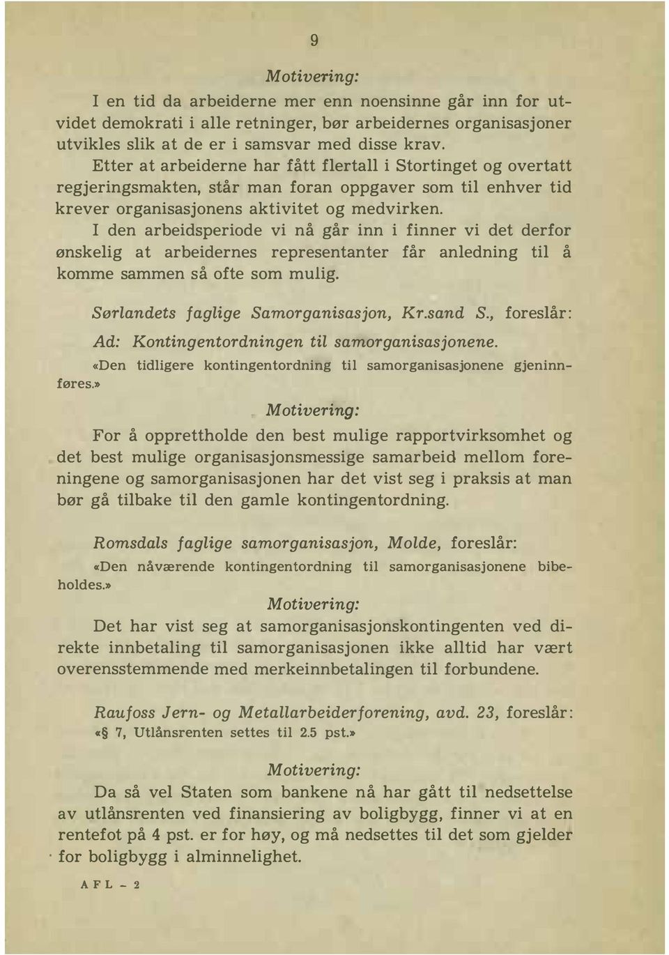 I den arbeidsperiode vi nå går inn i finner vi det derfor ønskelig at arbeidernes representanter får anledning til å komme sammen så ofte som mulig. Sørlandets faglige Samorganisasjon, Kr.sand S.