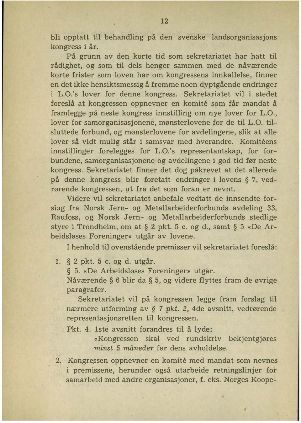 hensiktsmessig å fremme noen dyptgående endringer i L.O.'s lover for denne kongress.