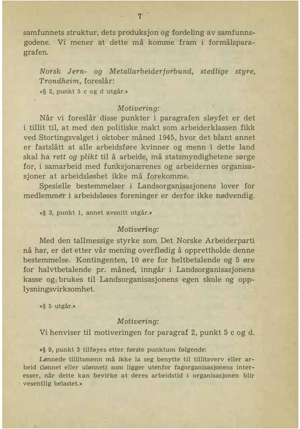 » N år vi foreslår disse punkter i paragrafen sløyfet er det i tillit til, at med den politiske makt som arbeiderklassen fikk ved Stortingsvalget i oktober måned 1945, hvor det blant annet er