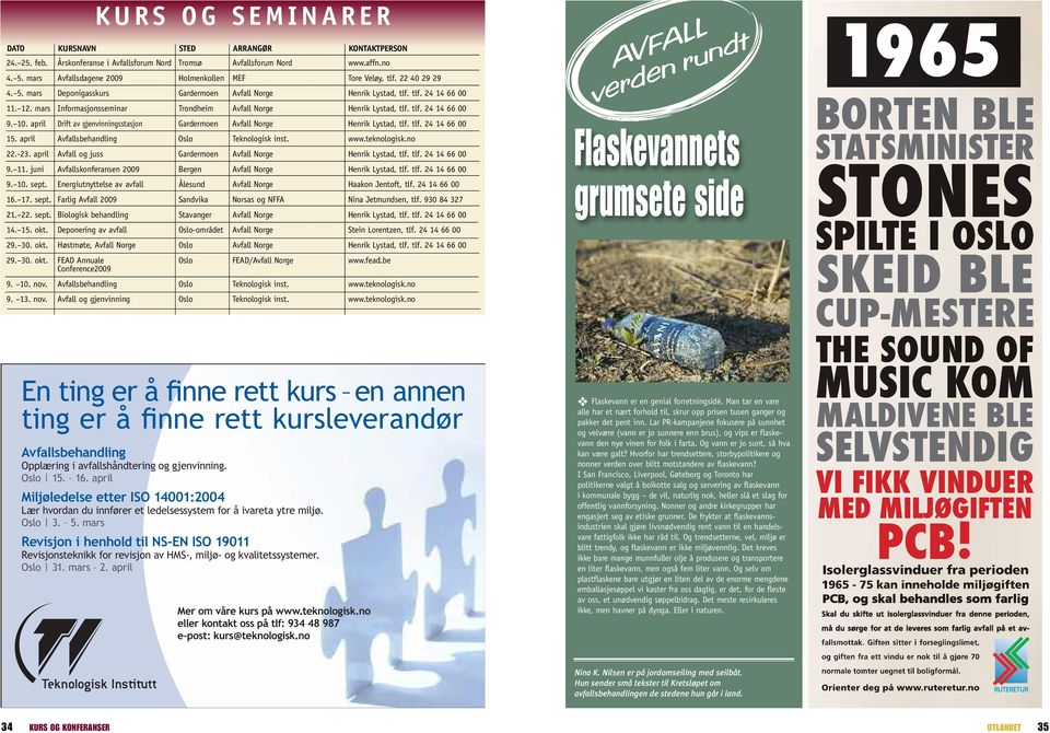 mars Informasjonsseminar Trondheim Avfall Norge Henrik Lystad, tlf. tlf. 24 14 66 00 9. 10. april Drift av gjenvinningsstasjon Gardermoen Avfall Norge Henrik Lystad, tlf. tlf. 24 14 66 00 15.