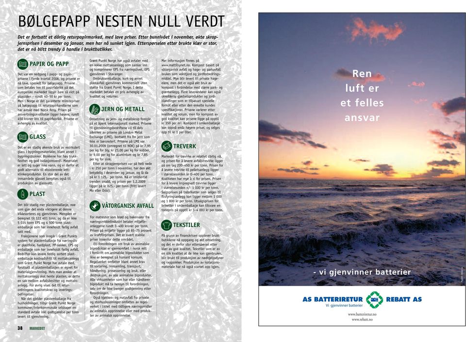 PAPIR OG PAPP Det var en nedgang i papp- og papir - prisene i fjerde kvartal 2008, og prisene er nå lave, spesielt for bølgepapp.